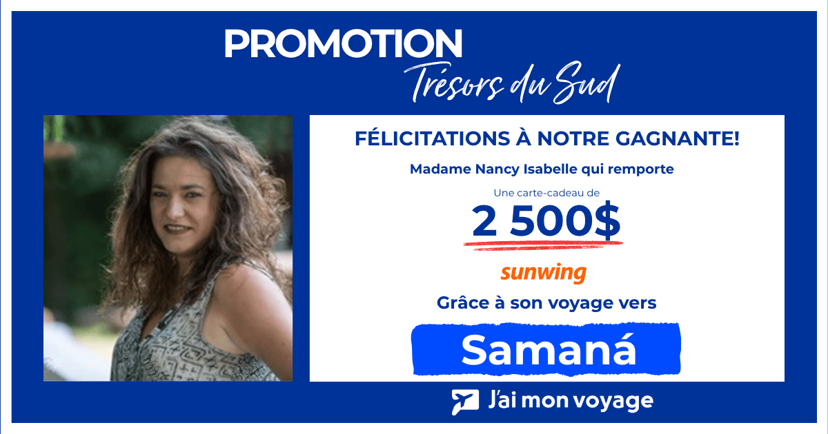 Annonce officielle de la promotion Trésors du Sud, en collaboration avec Vacances Sunwing : félicitations à notre gagnante, Mme Nancy Isabelle, qui remporte une carte-cadeau Vacances Sunwing de 2 500 $ grâce à son voyage vers Samaná.
